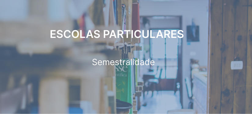 ESCOLAS PARTICULARES – Semestralidade